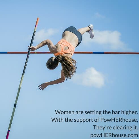 Women are setting the bar higher.With the support of PowHERhouse, they're clearing it.